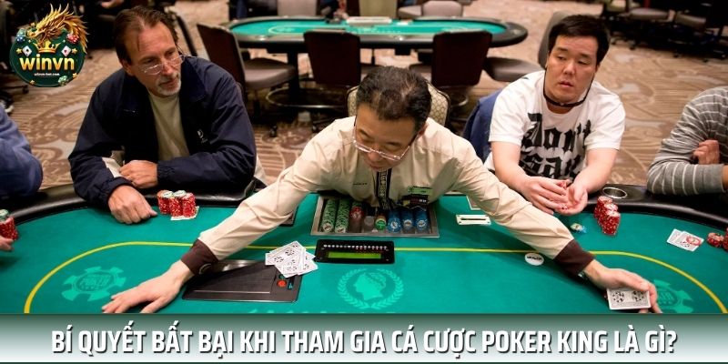 Bí quyết bất bại khi tham gia cá cược Poker King là gì? Bí quyết bất bại khi tham gia cá cược Poker King là gì?